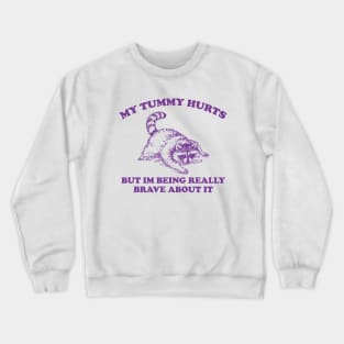 My Tummy Hurts but Im Being Really Brave About It Sweatshirt, Funny Raccoon Meme Crewneck Sweatshirt